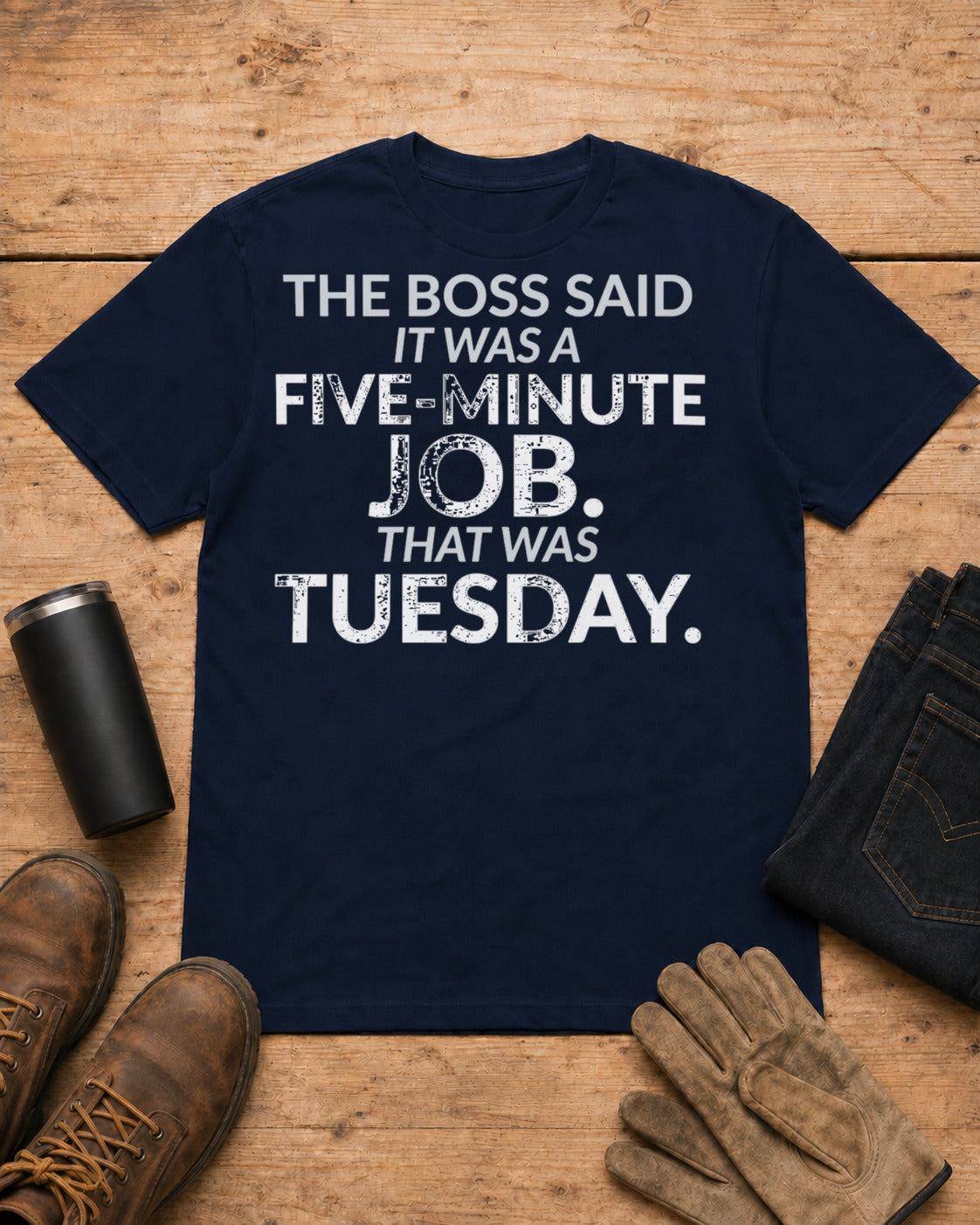 Five-Minute Job That Was Tuesday Funny Boss Shirt in Navy workbench flat lay