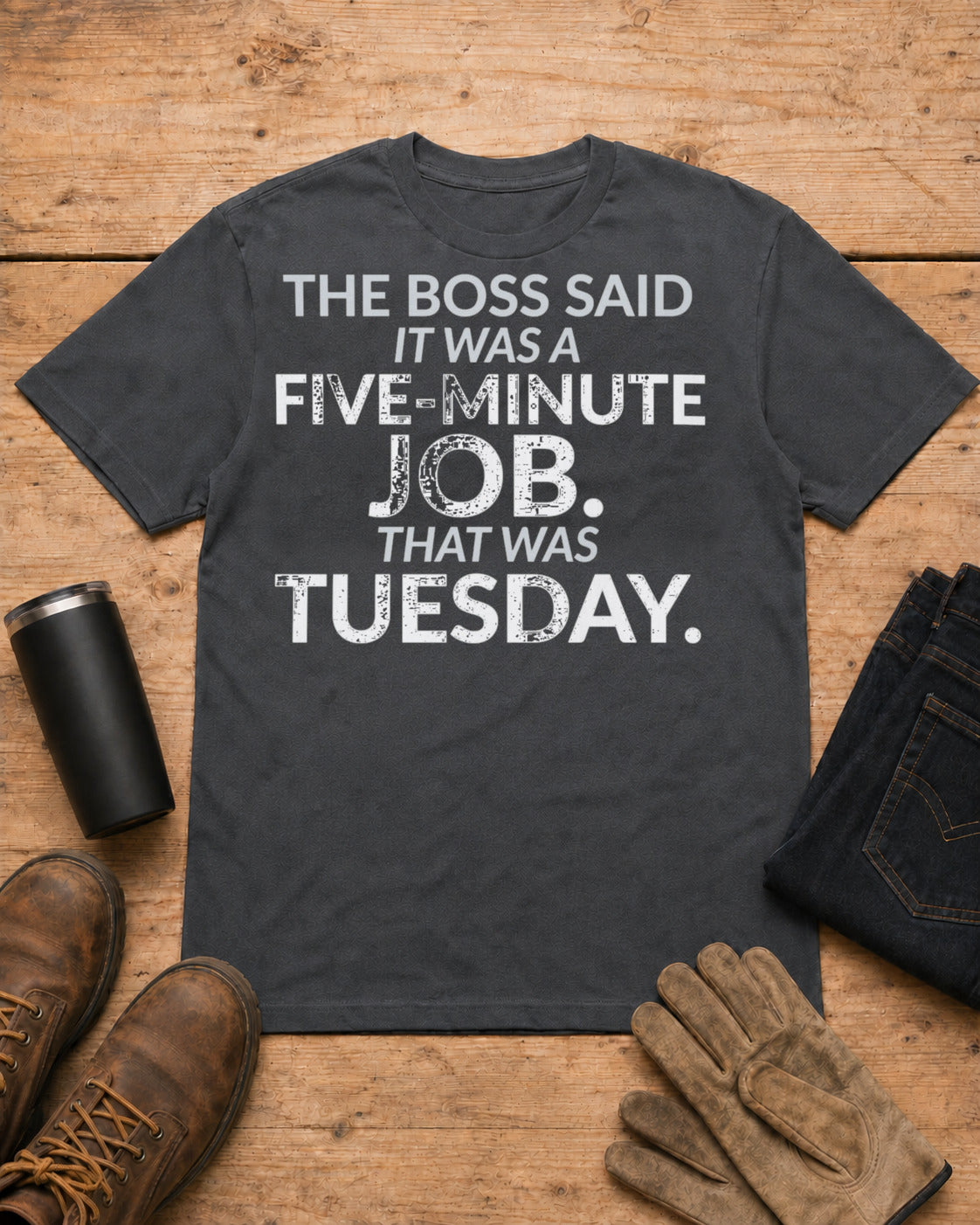 Five-Minute Job That Was Tuesday Funny Boss Shirt in Dark Heather workbench flat lay