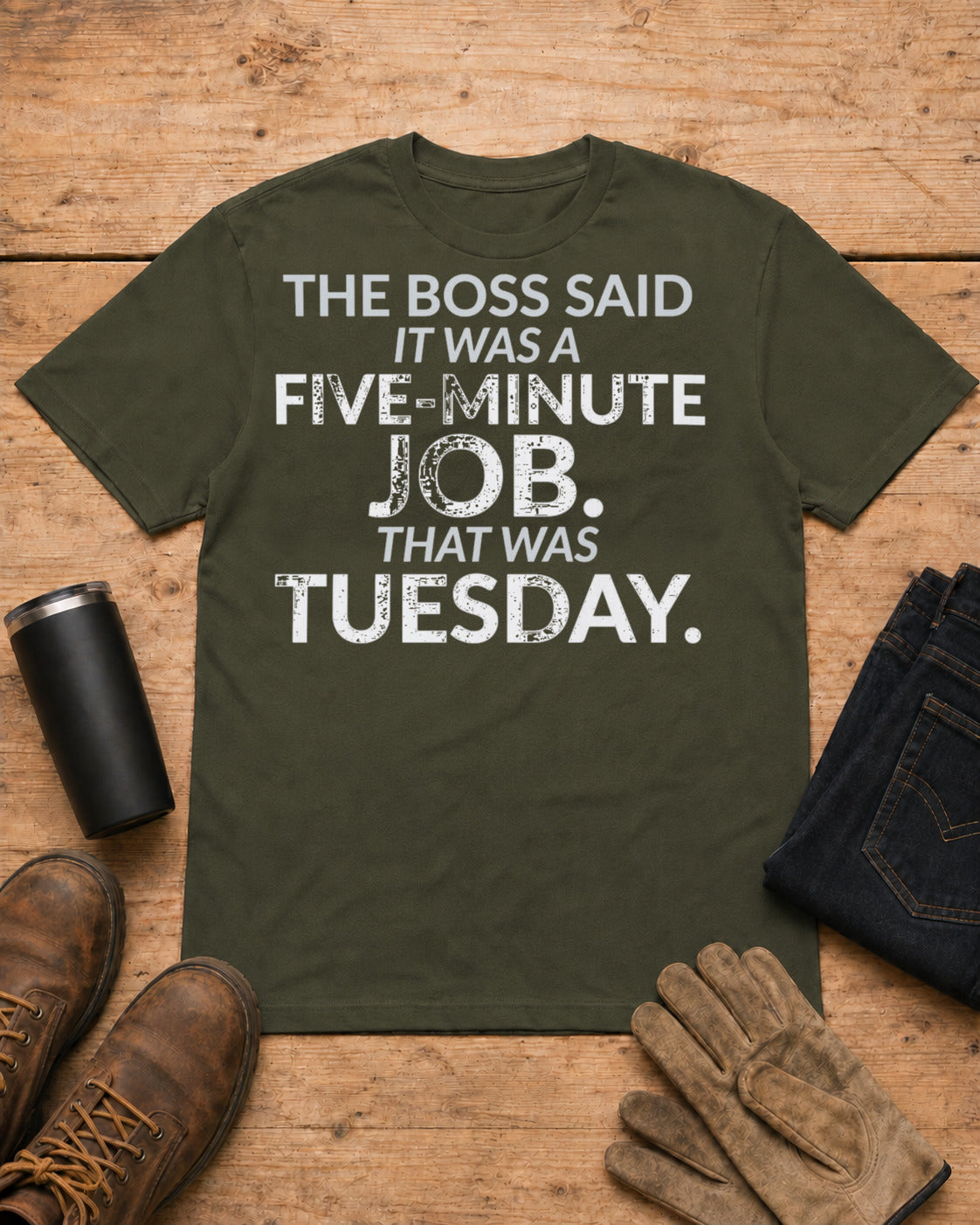 Five-Minute Job That Was Tuesday Funny Boss Shirt in Military Green workbench flat lay