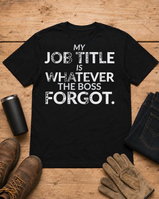 Whatever the Boss Forgot Funny Employee Job Shirt in Black workbench flat lay