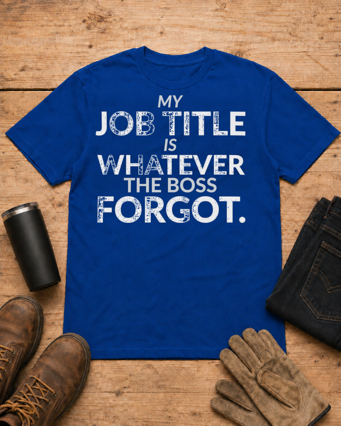 Whatever the Boss Forgot Funny Employee Job Shirt in Royal Blue workbench flat lay