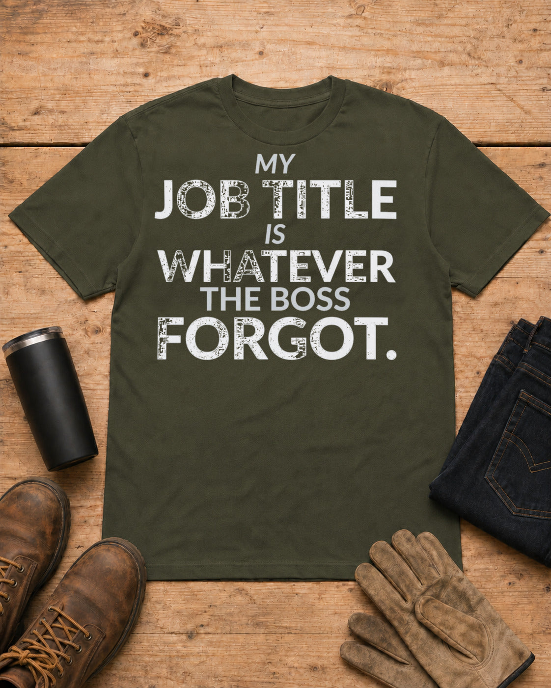Whatever the Boss Forgot Funny Employee Job Shirt in Military Green workbench flat lay