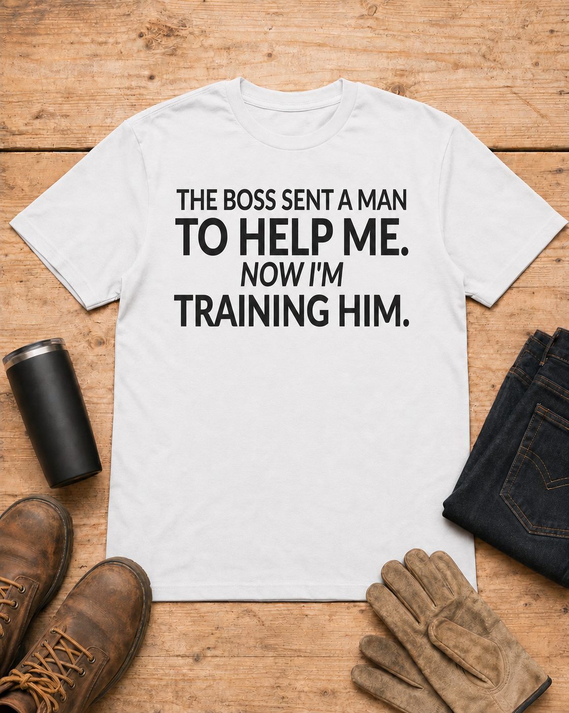 Boss Sent Help Now I Am Training Him Shirt in White workbench flat lay