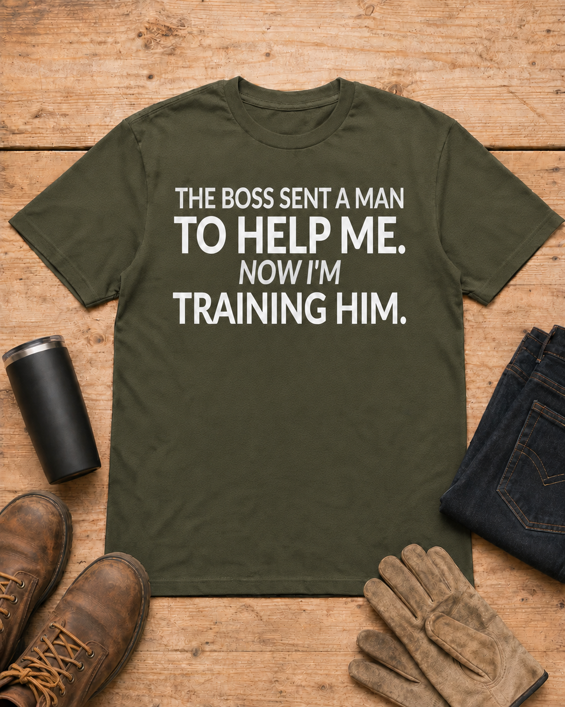 Boss Sent Help Now I Am Training Him Shirt in Military Green workbench flat lay