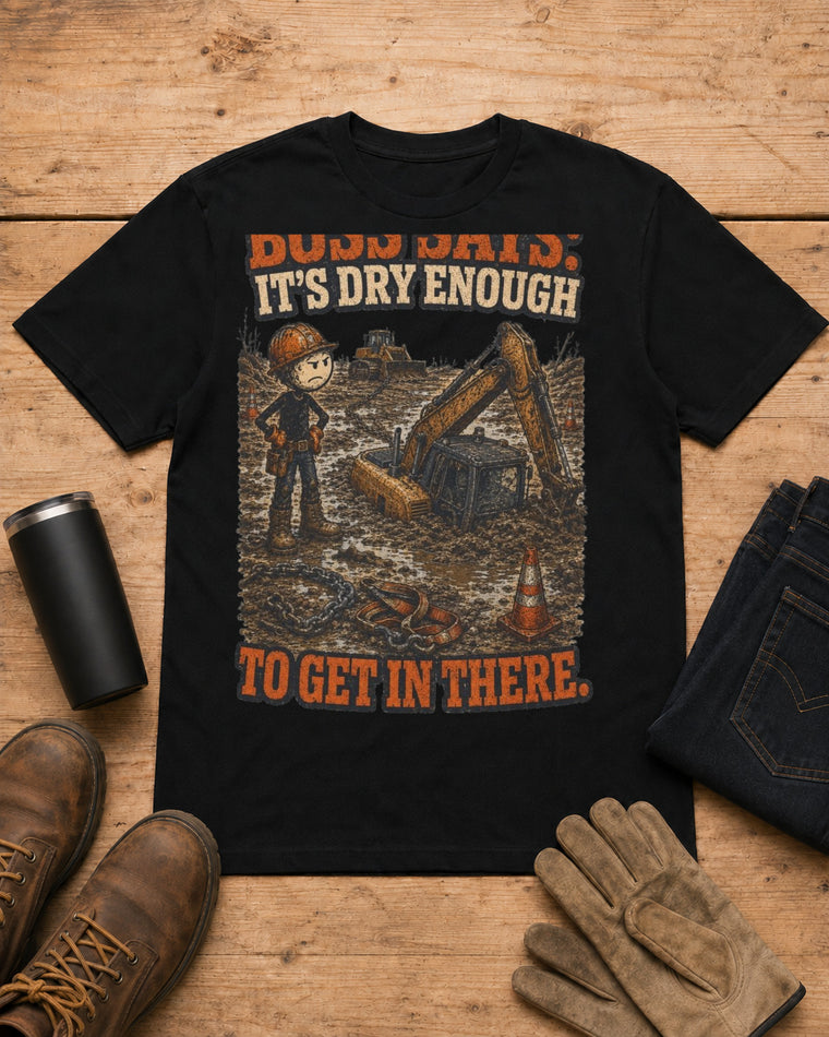 Boss Says It’s Dry Enough Heavy Equipment Shirt