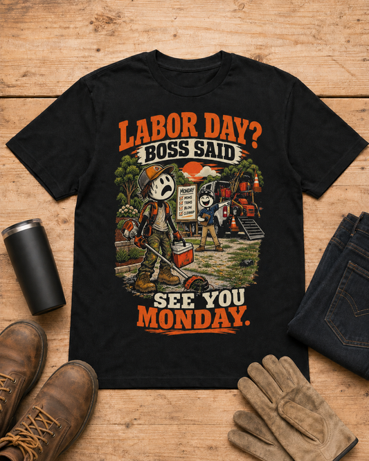 Labor Day? Boss Said See You Monday. | Lawn Care T-Shirt in Black workbench flat lay