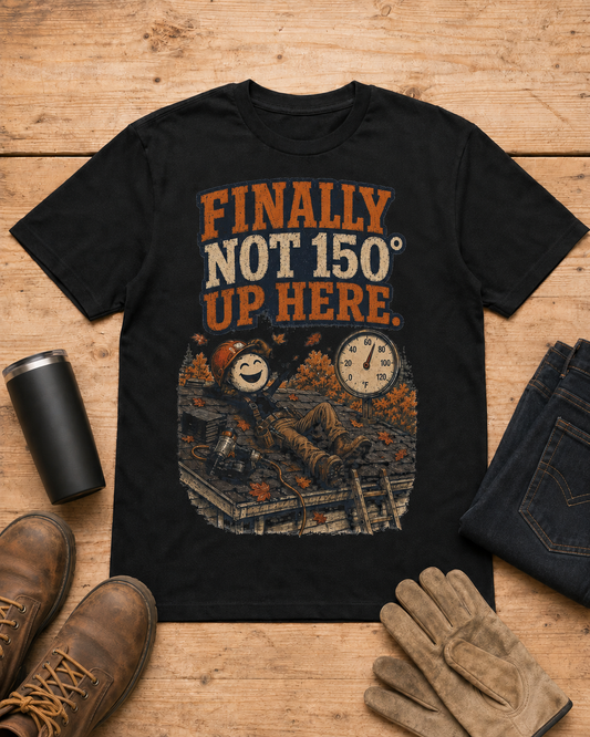 Finally Not 150° Up Here. | Roofer T-Shirt in Black workbench flat lay