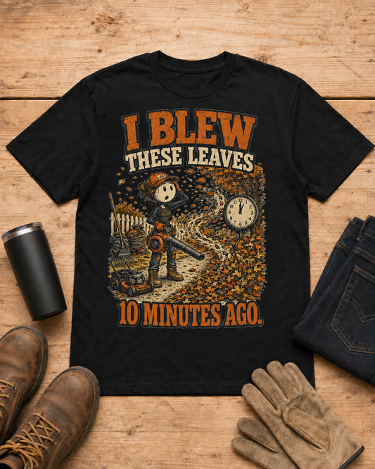 I Blew These Leaves 10 Minutes Ago. | Landscaping T-Shirt in Black workbench flat lay