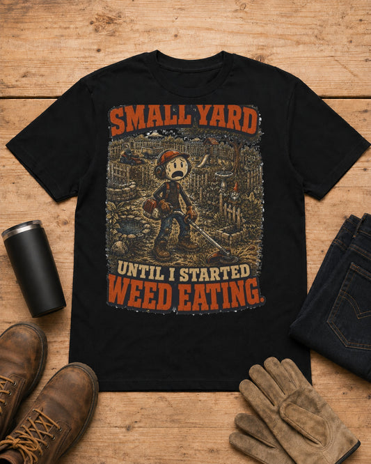 It Was a Small Yard Until I Started Weed Eating. | Lawn Care T-Shirt in Black workbench flat lay