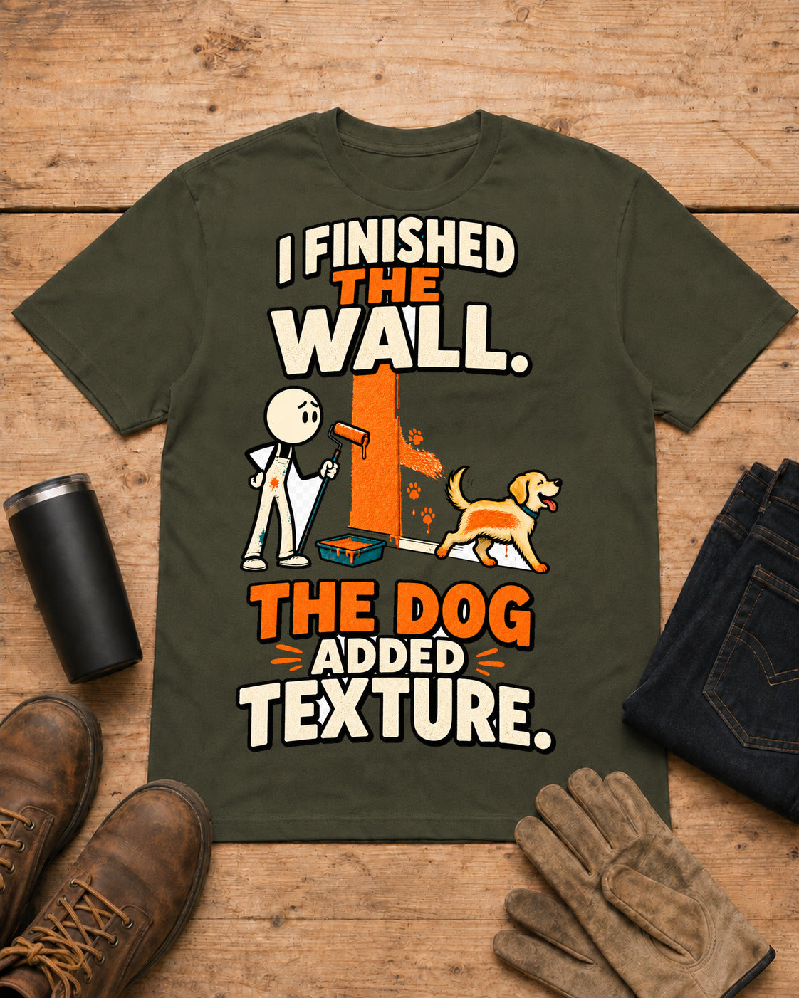 I Finished the Wall. The Dog Added Texture. | Funny Painter T-Shirt in Military Green workbench flat lay
