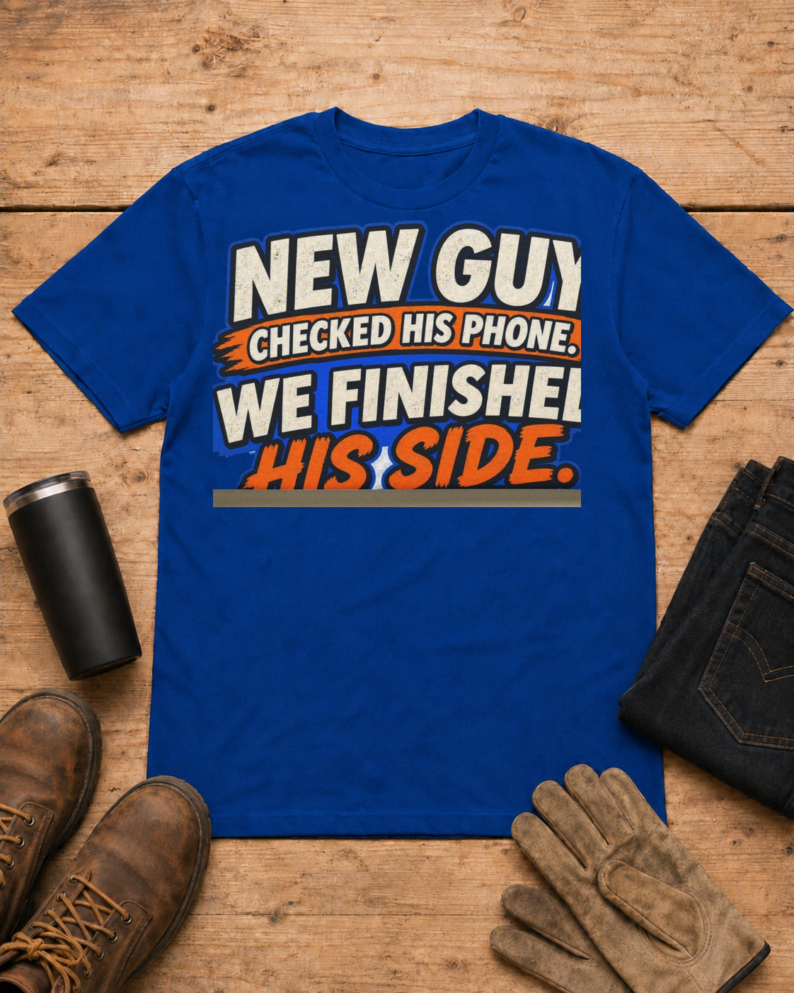 New Guy Checked His Phone. We Finished His Side. | Construction T-Shirt in Royal Blue workbench flat lay