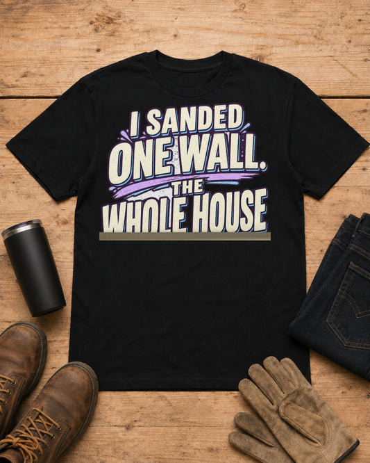 I Sanded One Wall. The Whole House Turned White. | Drywall T-Shirt in Black workbench flat lay