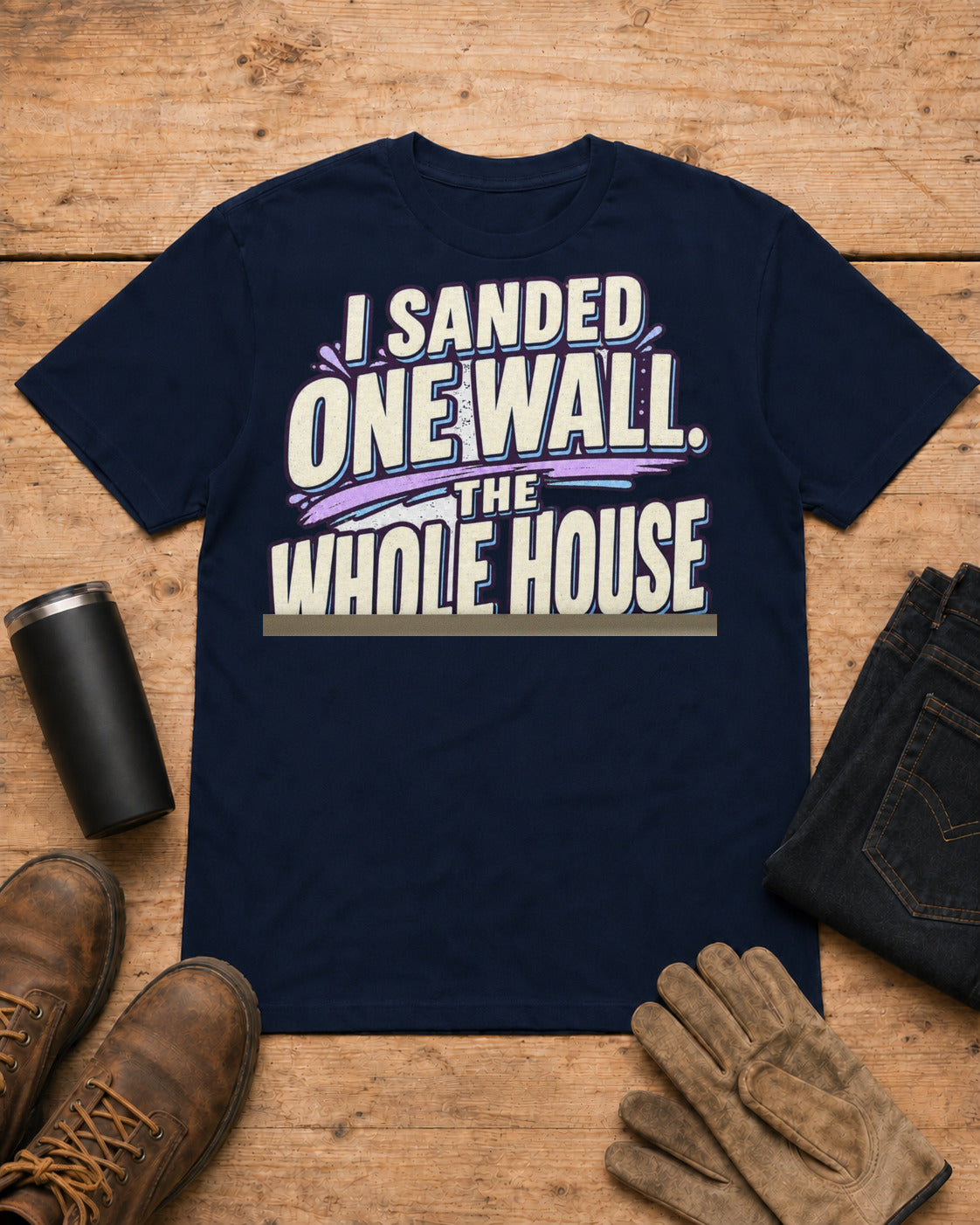 I Sanded One Wall. The Whole House Turned White. | Drywall T-Shirt in Navy workbench flat lay