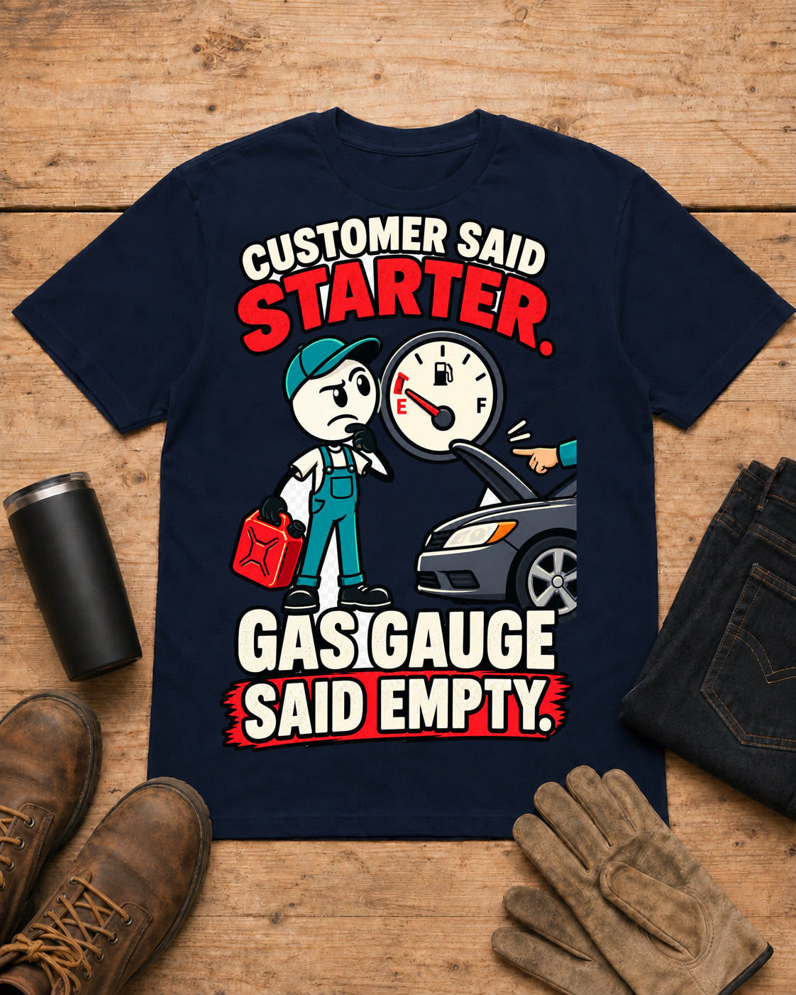 Customer Said Starter. Gas Gauge Said Empty. | Funny Mechanic T-Shirt in Navy workbench flat lay