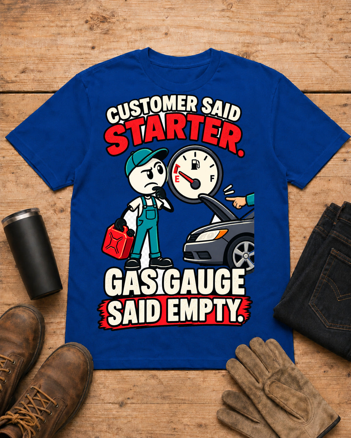 Customer Said Starter. Gas Gauge Said Empty. | Funny Mechanic T-Shirt in Royal Blue workbench flat lay
