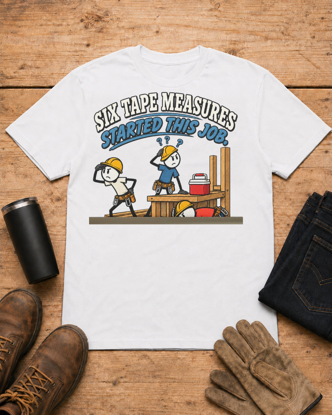 Six Tape Measures Started This Job. Zero Made It to Lunch. | Funny Carpenter T-Shirt in White workbench flat lay
