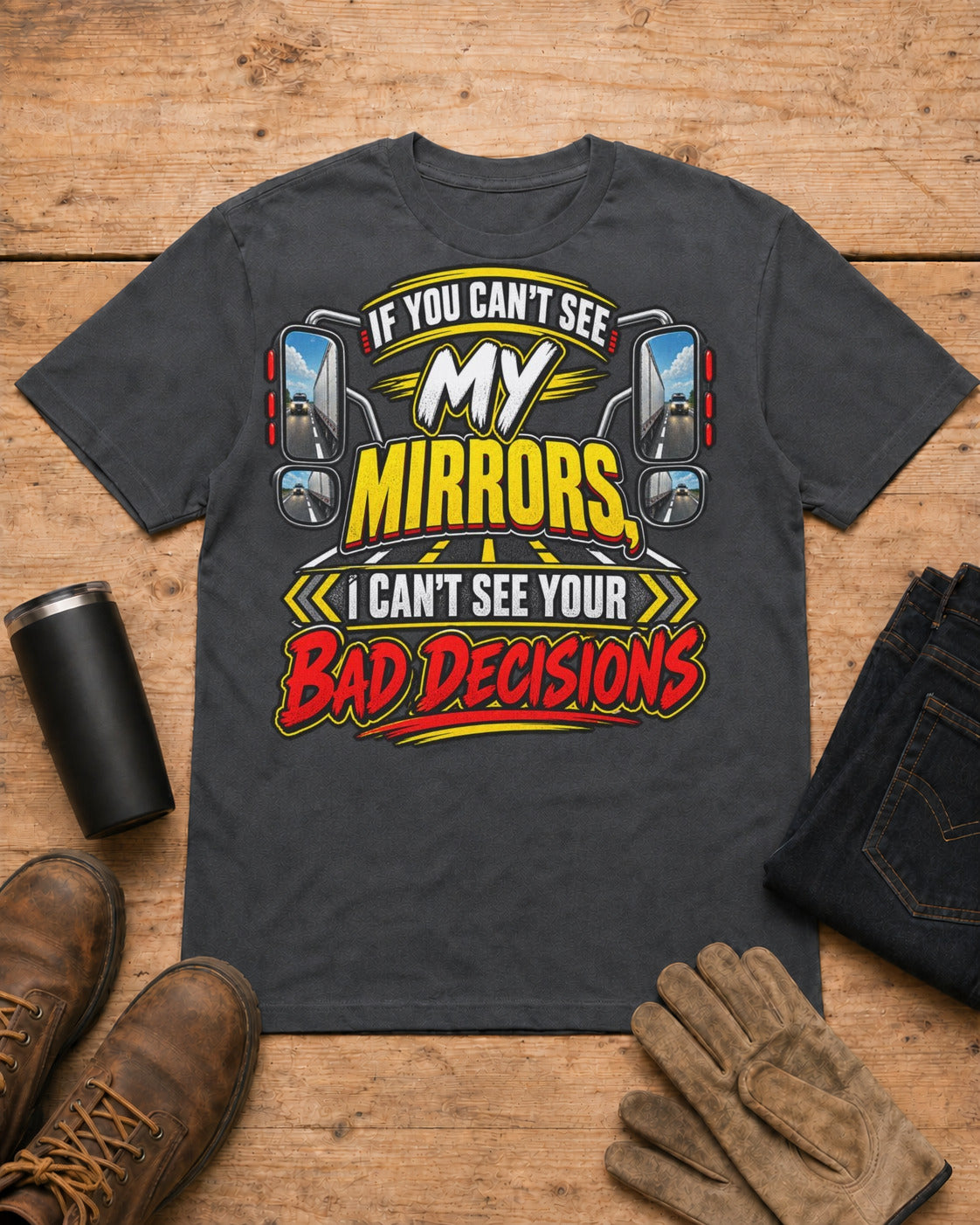 If You Can't See My Mirrors, I Can't See Your Bad Decisions | Funny Truck Driver T-Shirt in Dark Heather workbench flat lay
