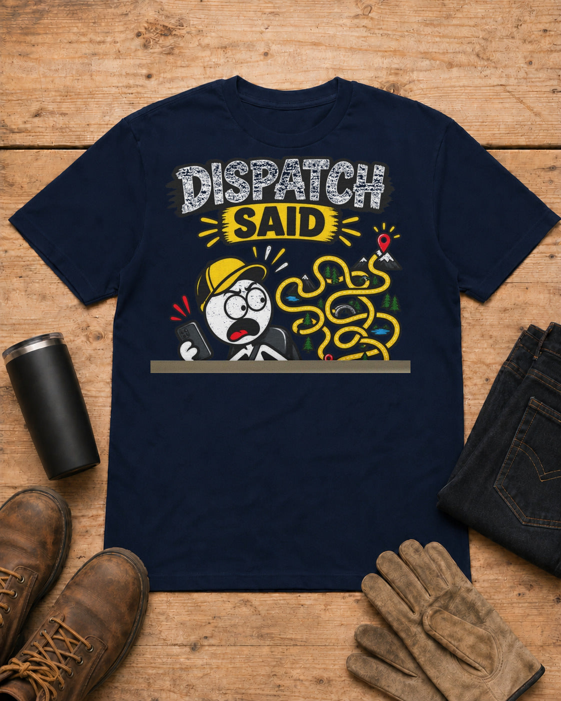 Dispatch Said “It’s Only 10 Minutes Away” | Funny Truck Driver T-Shirt in Navy workbench flat lay