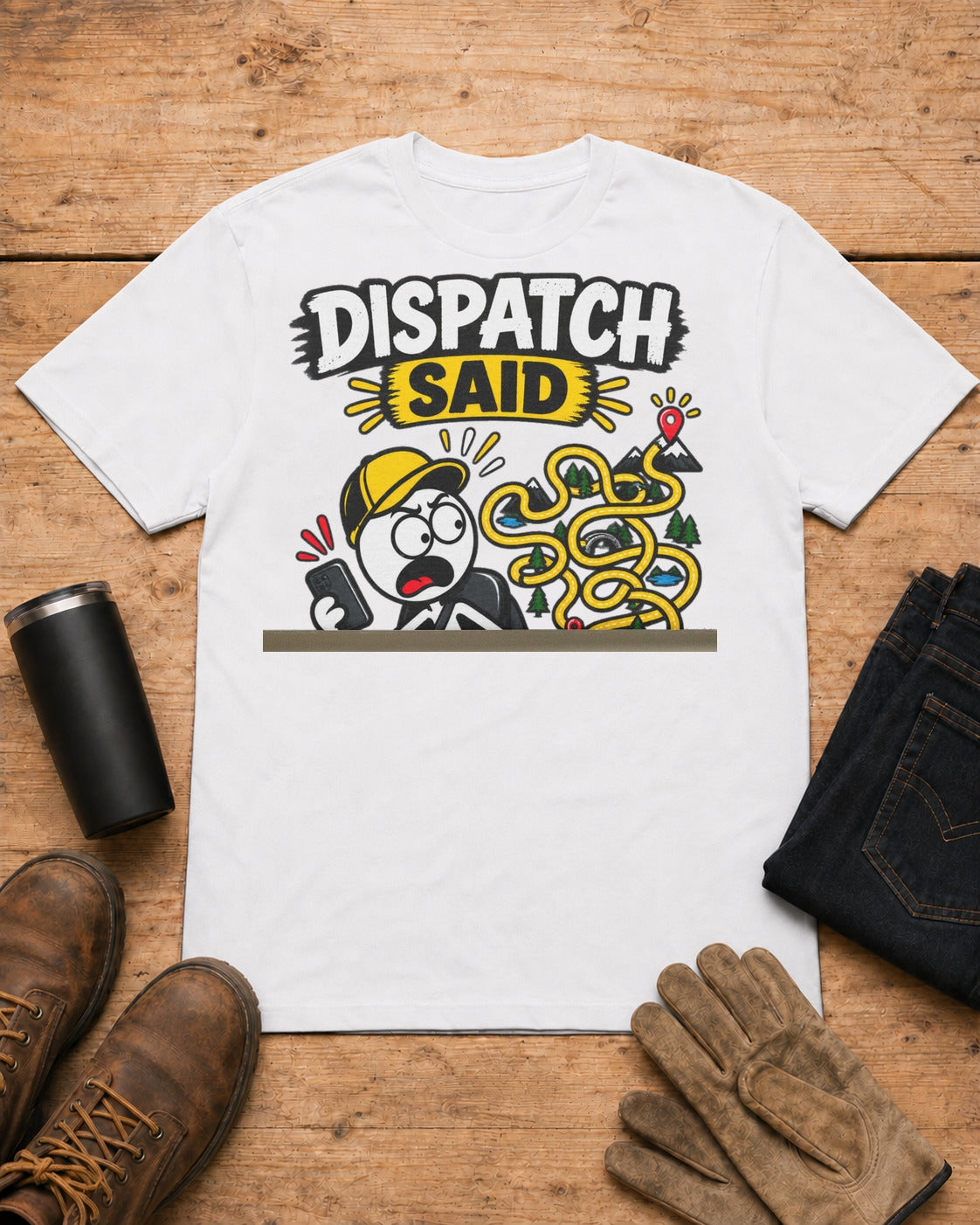 Dispatch Said “It’s Only 10 Minutes Away” | Funny Truck Driver T-Shirt in White workbench flat lay