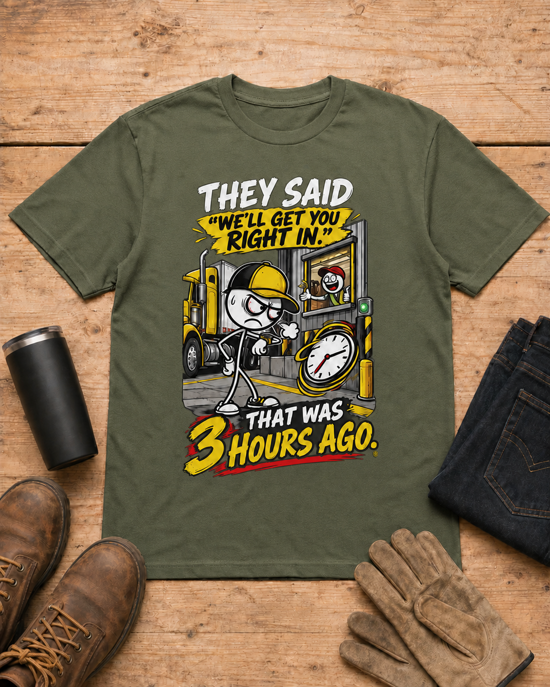 They Said “We’ll Get You Right In.” That Was 3 Hours Ago. | Funny Truck Driver T-Shirt in Military Green workbench flat lay