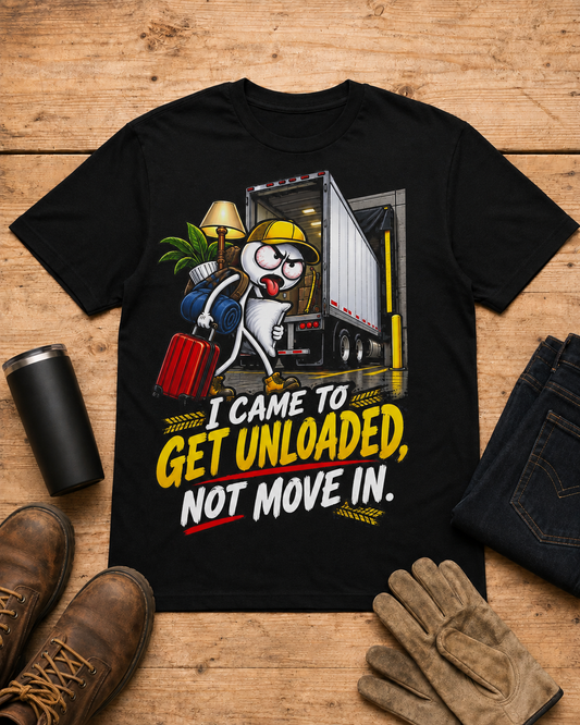 I Came to Get Unloaded, Not Move In | Funny Truck Driver T-Shirt in Black workbench flat lay