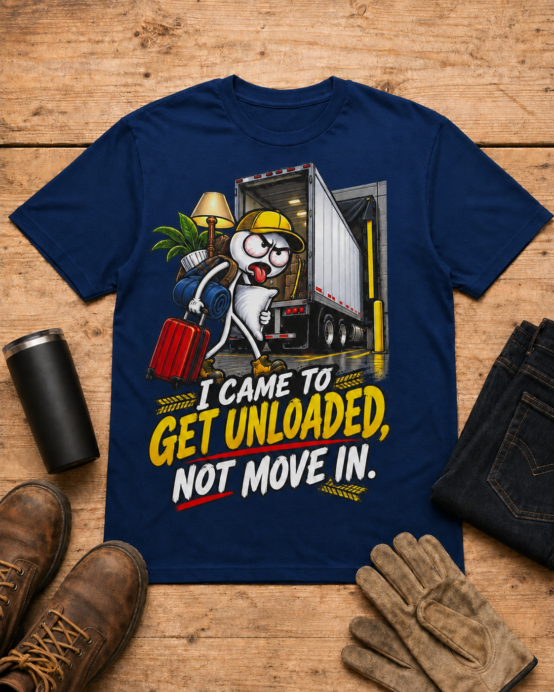 I Came to Get Unloaded, Not Move In | Funny Truck Driver T-Shirt in Navy workbench flat lay