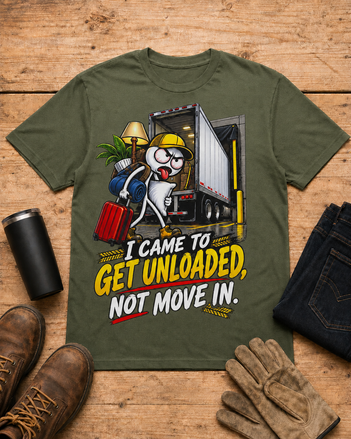 I Came to Get Unloaded, Not Move In | Funny Truck Driver T-Shirt in Military Green workbench flat lay