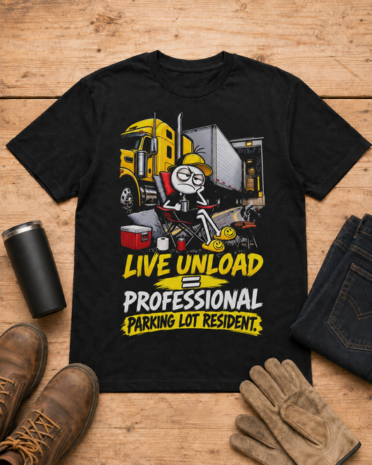 Live Unload = Professional Parking Lot Resident | Funny Truck Driver T-Shirt in Black workbench flat lay