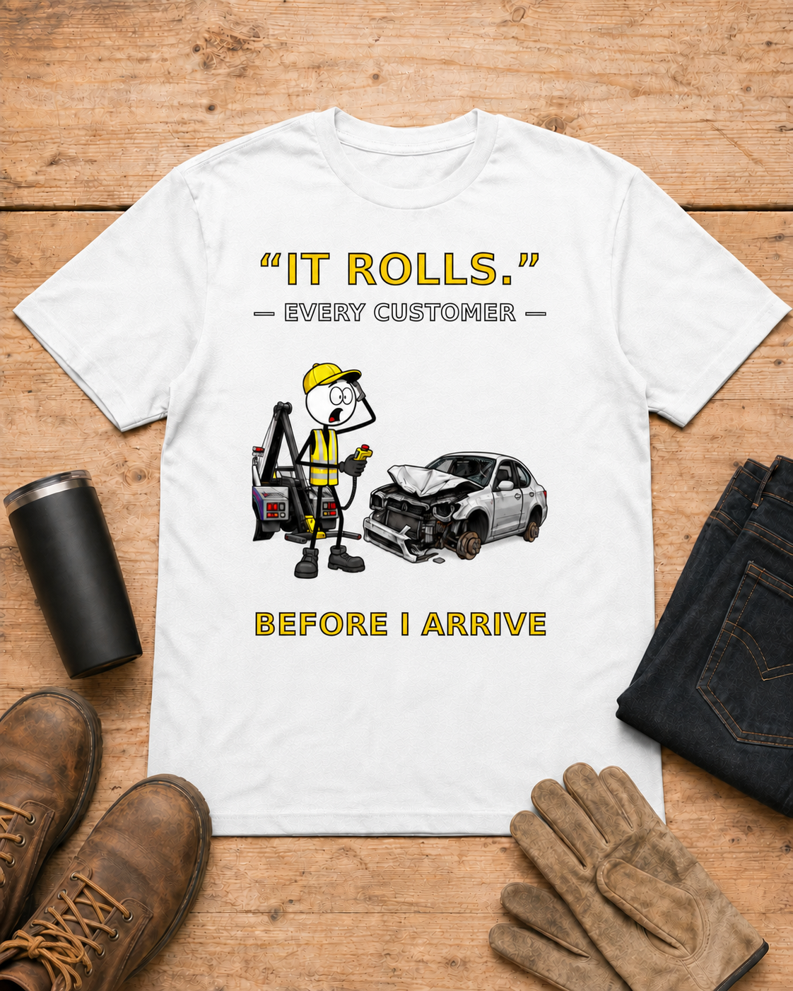 “It Rolls.” — Every Customer Before I Arrive | Tow Truck Driver T-Shirt in White workbench flat lay