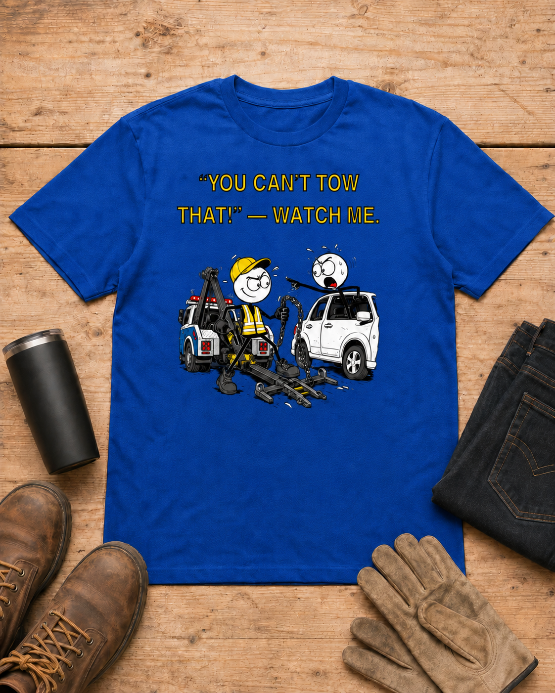 You Can’t Tow That Watch Me Tow Truck Driver T-Shirt in Royal Blue workbench flat lay