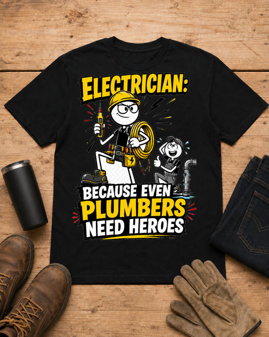 Electrician — Because Even Plumbers Need Heroes | Electrician T-Shirt in Black workbench flat lay