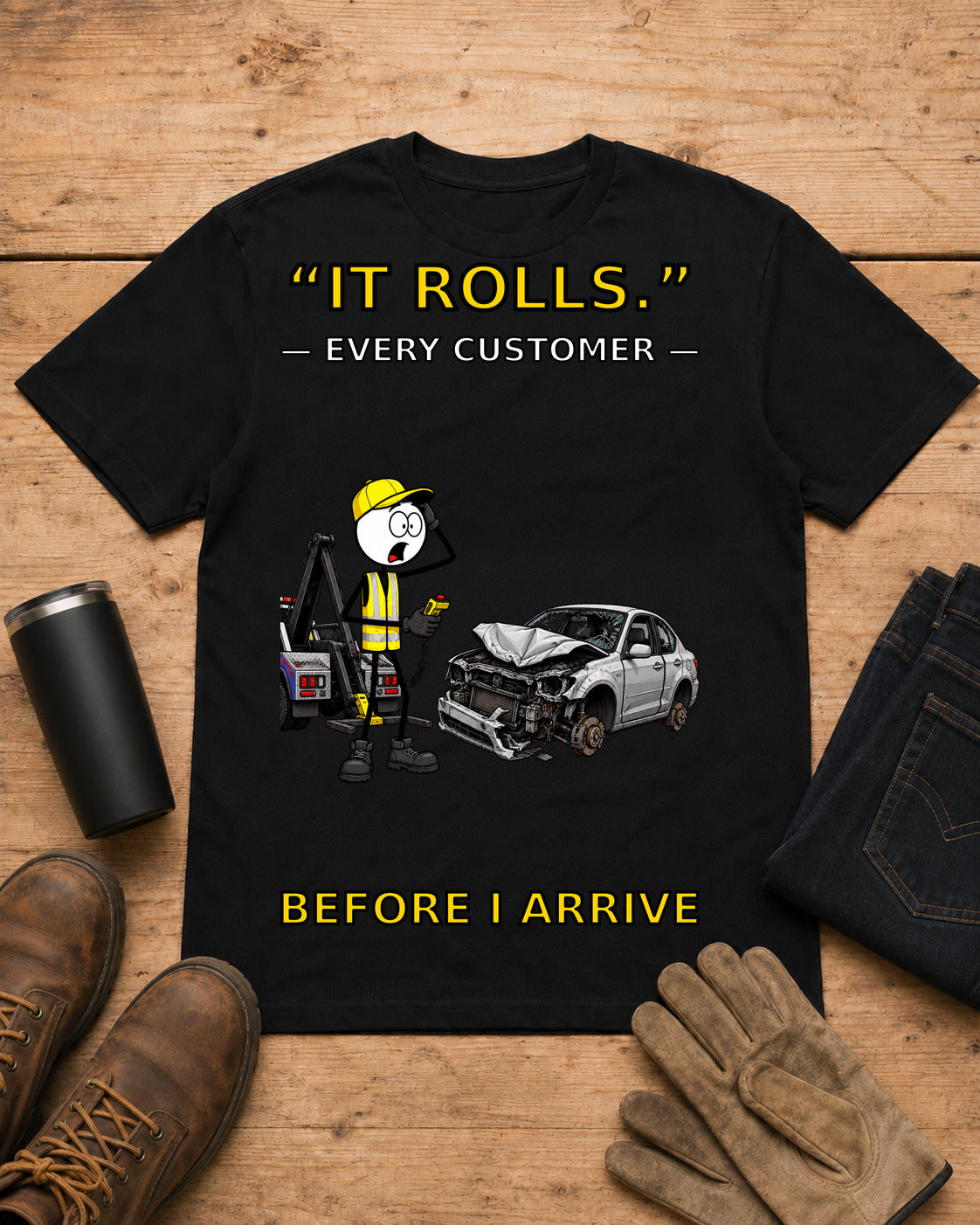 It Rolls Every Customer Before I Arrive Tow Truck T-Shirt in Black workbench flat lay