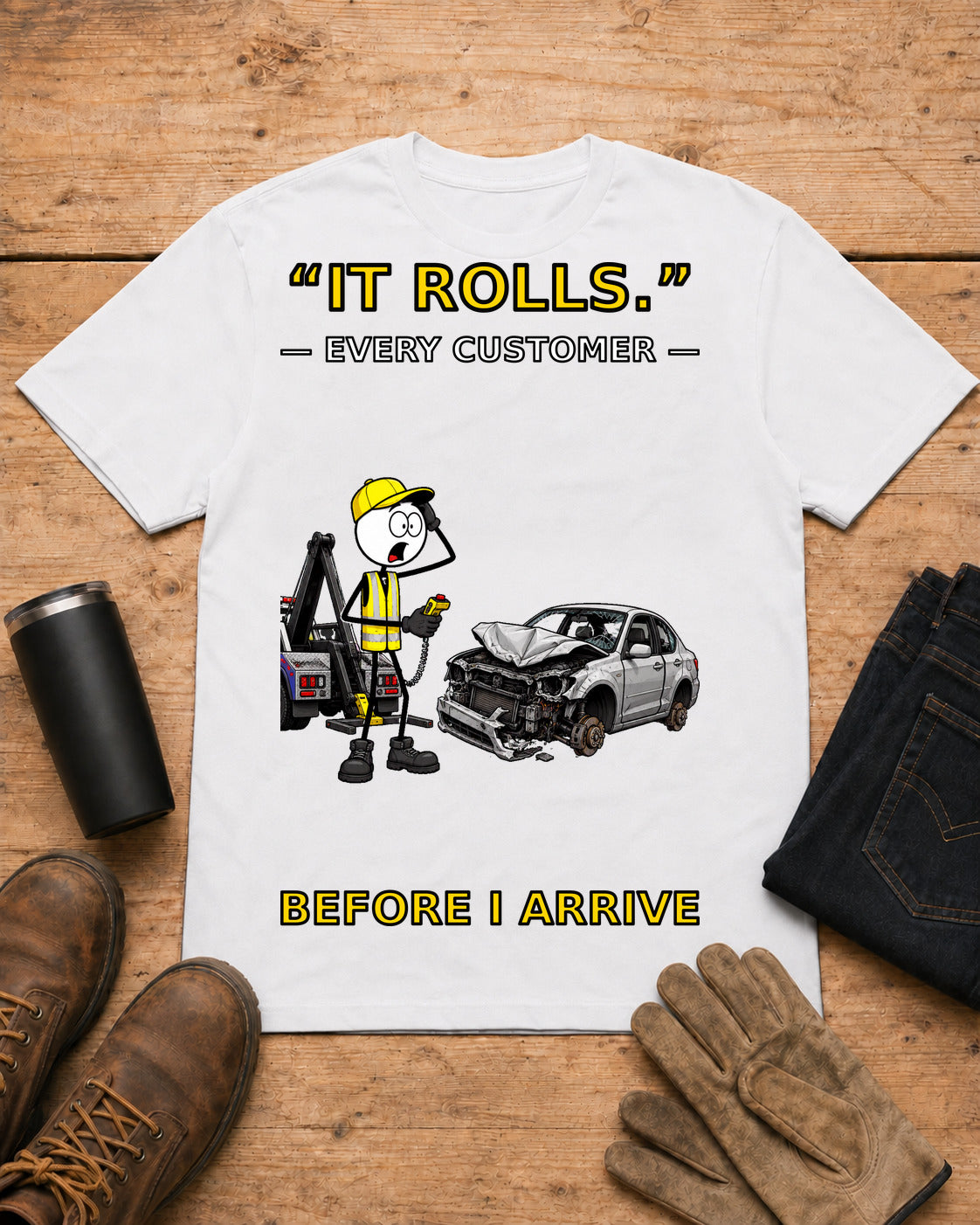 It Rolls Every Customer Before I Arrive Tow Truck T-Shirt in White workbench flat lay