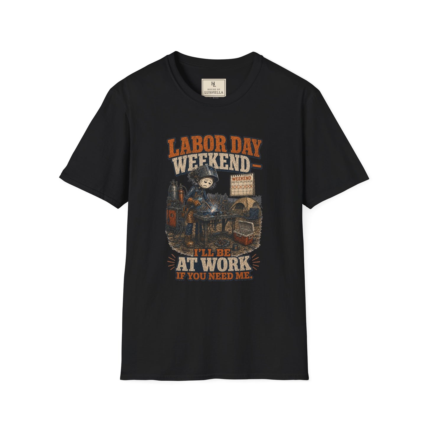 Labor Day Weekend — I’ll Be at Work If You Need Me. | Welder T-Shirt