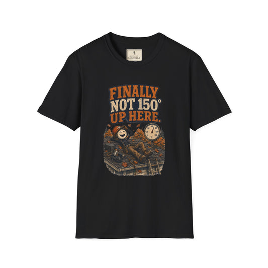 Finally Not 150° Up Here. | Roofer T-Shirt