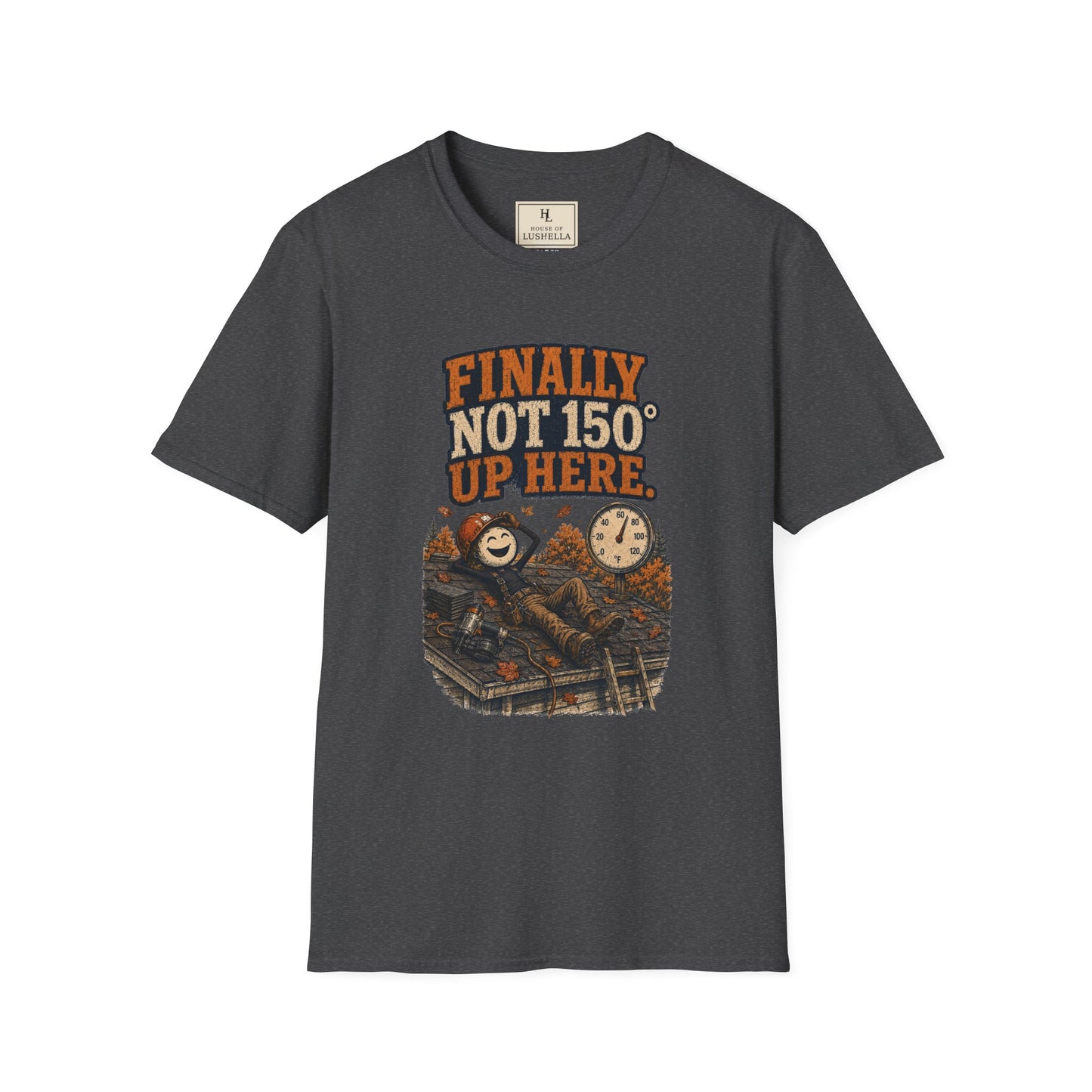 Finally Not 150° Up Here. | Roofer T-Shirt