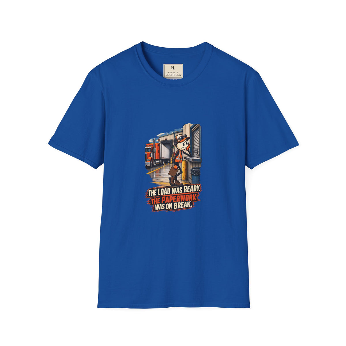 The Load Was Ready, Paperwork Was on Break | Funny Truck Driver T-Shirt product mockup