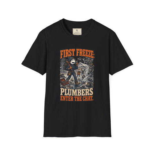 First Freeze: Plumbers Enter the Chat. | Plumber T-Shirt