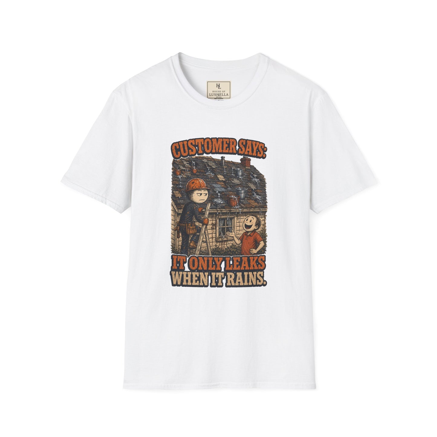 It Only Leaks When It Rains Roofer Shirt on a White T-shirt — House of Lushella
