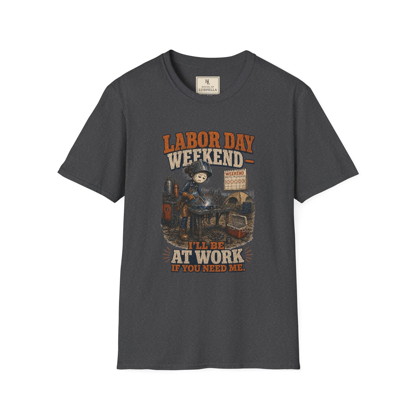 Labor Day Weekend — I’ll Be at Work If You Need Me. | Welder T-Shirt