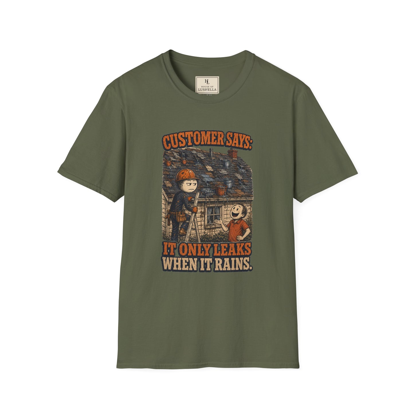 It Only Leaks When It Rains Roofer Shirt on a Military Green T-shirt — House of Lushella