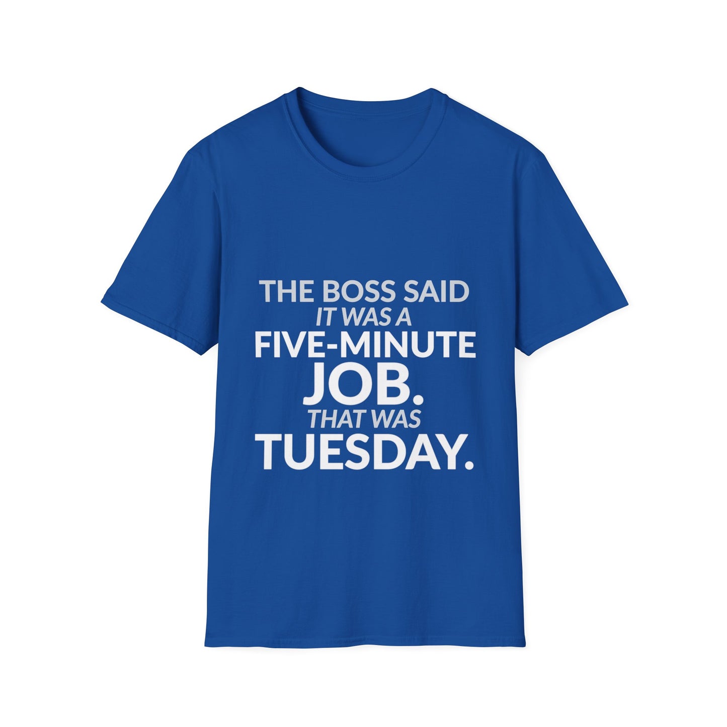 Five-Minute Job That Was Tuesday Funny Boss Shirt product mockup 9 — House of Lushella