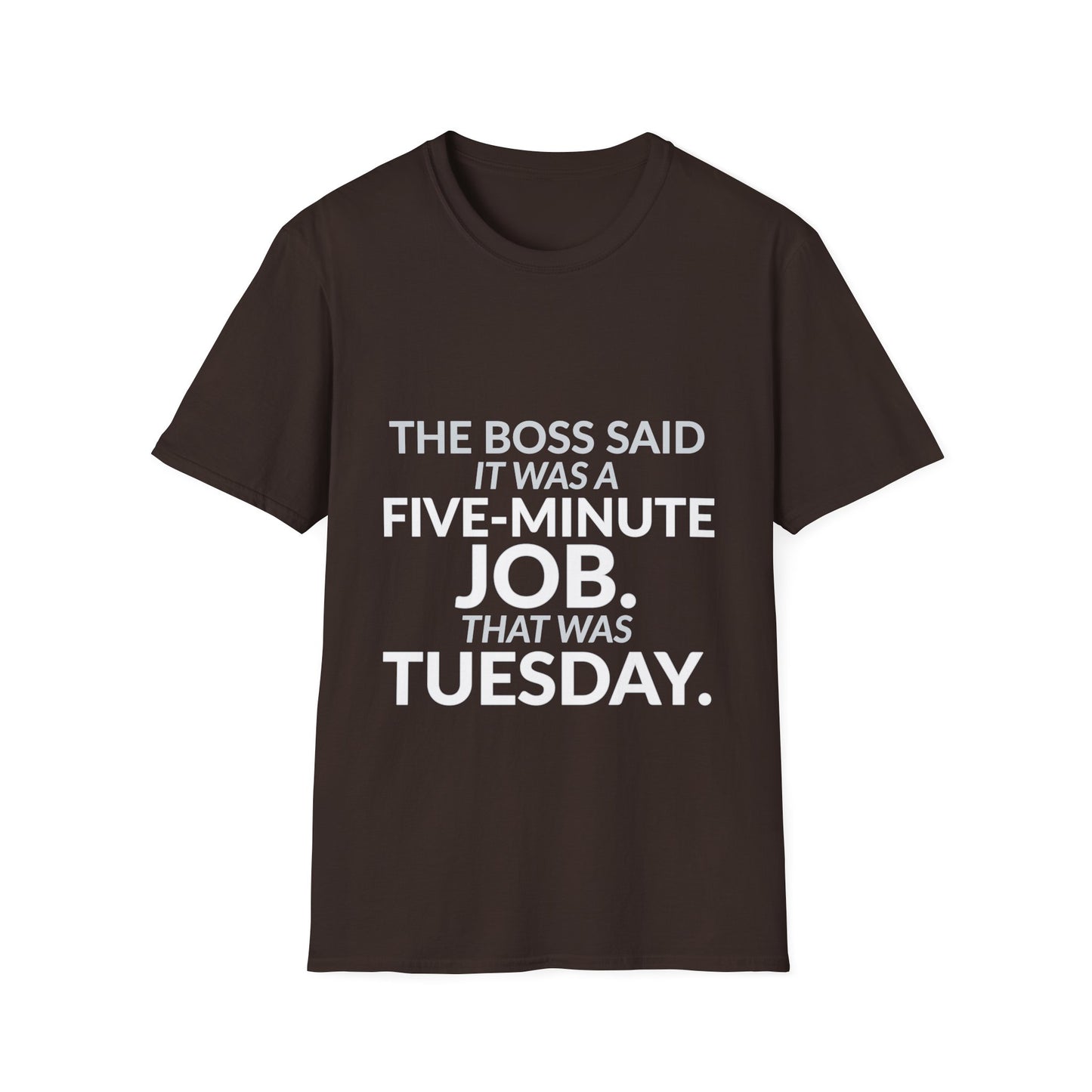 Five-Minute Job That Was Tuesday Funny Boss Shirt product mockup 4 — House of Lushella