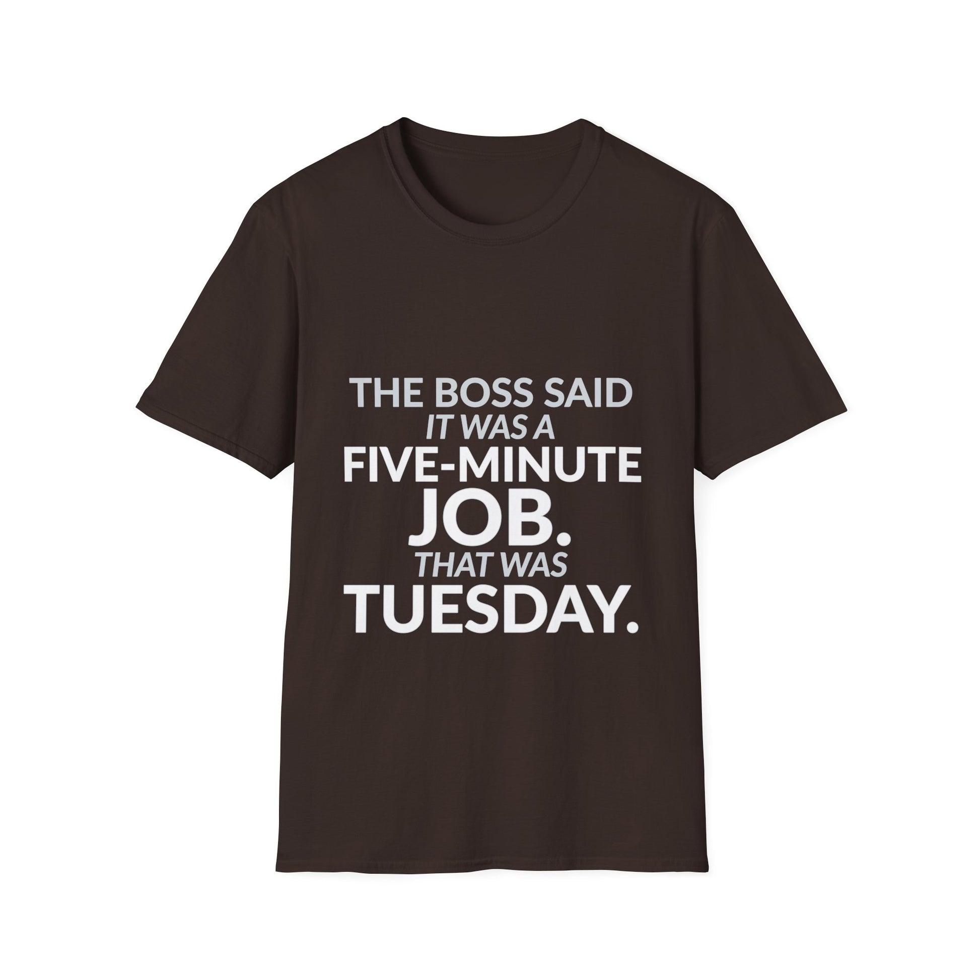 Five-Minute Job That Was Tuesday Funny Boss Shirt product mockup 4 — House of Lushella