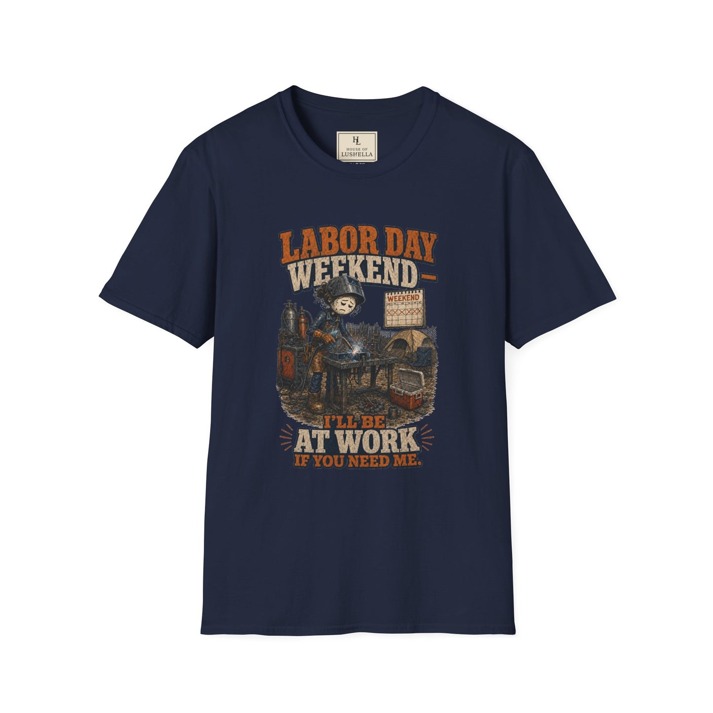 Labor Day Weekend — I’ll Be at Work If You Need Me. | Welder T-Shirt