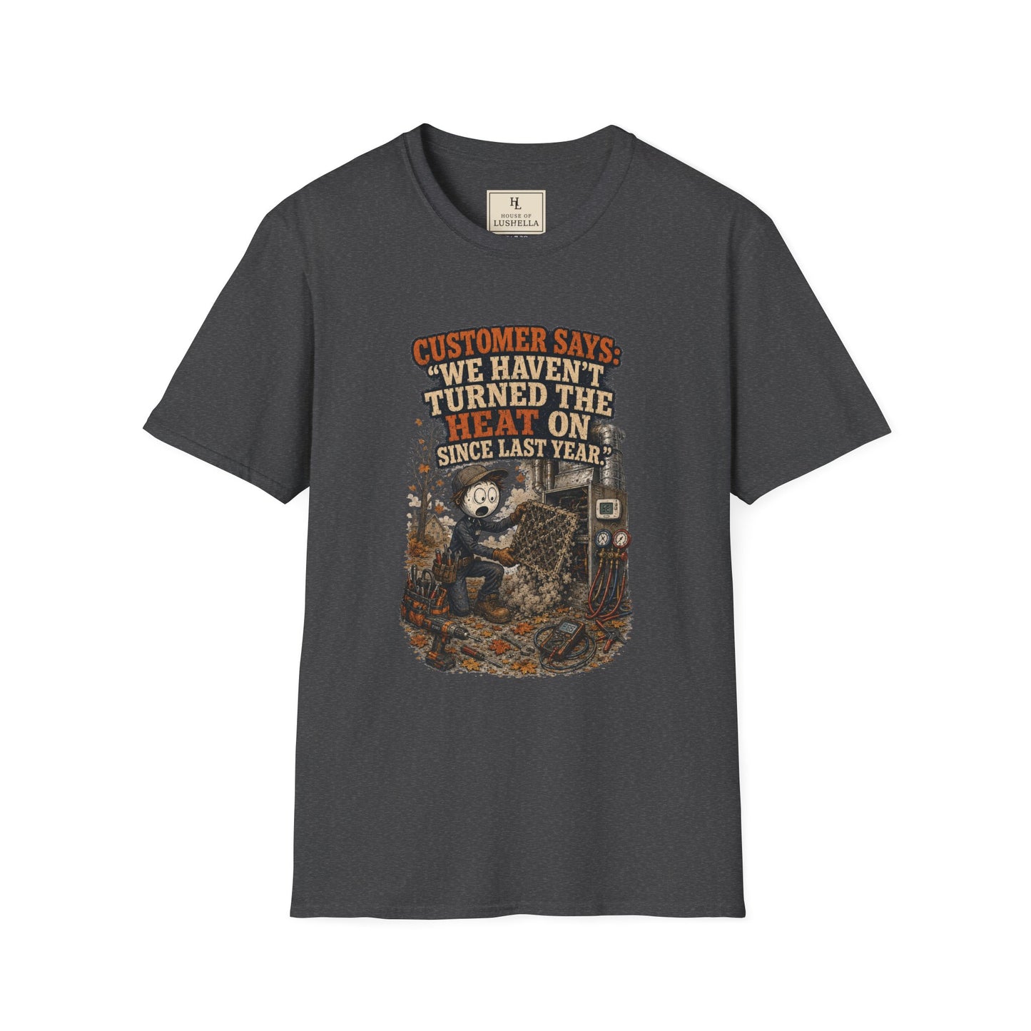 Customer Says: “We Haven’t Turned the Heat On Since Last Year.” | HVAC T-Shirt