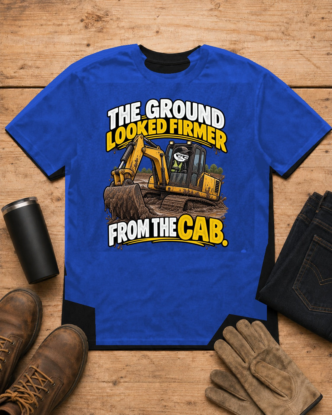 The Ground Looked Firmer From the Cab | Heavy Equipment T-Shirt