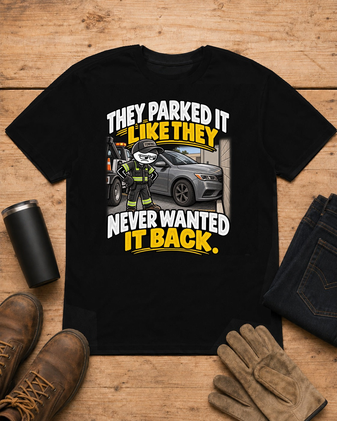 Parked It Like They Never Wanted It Back | Towing T-Shirt
