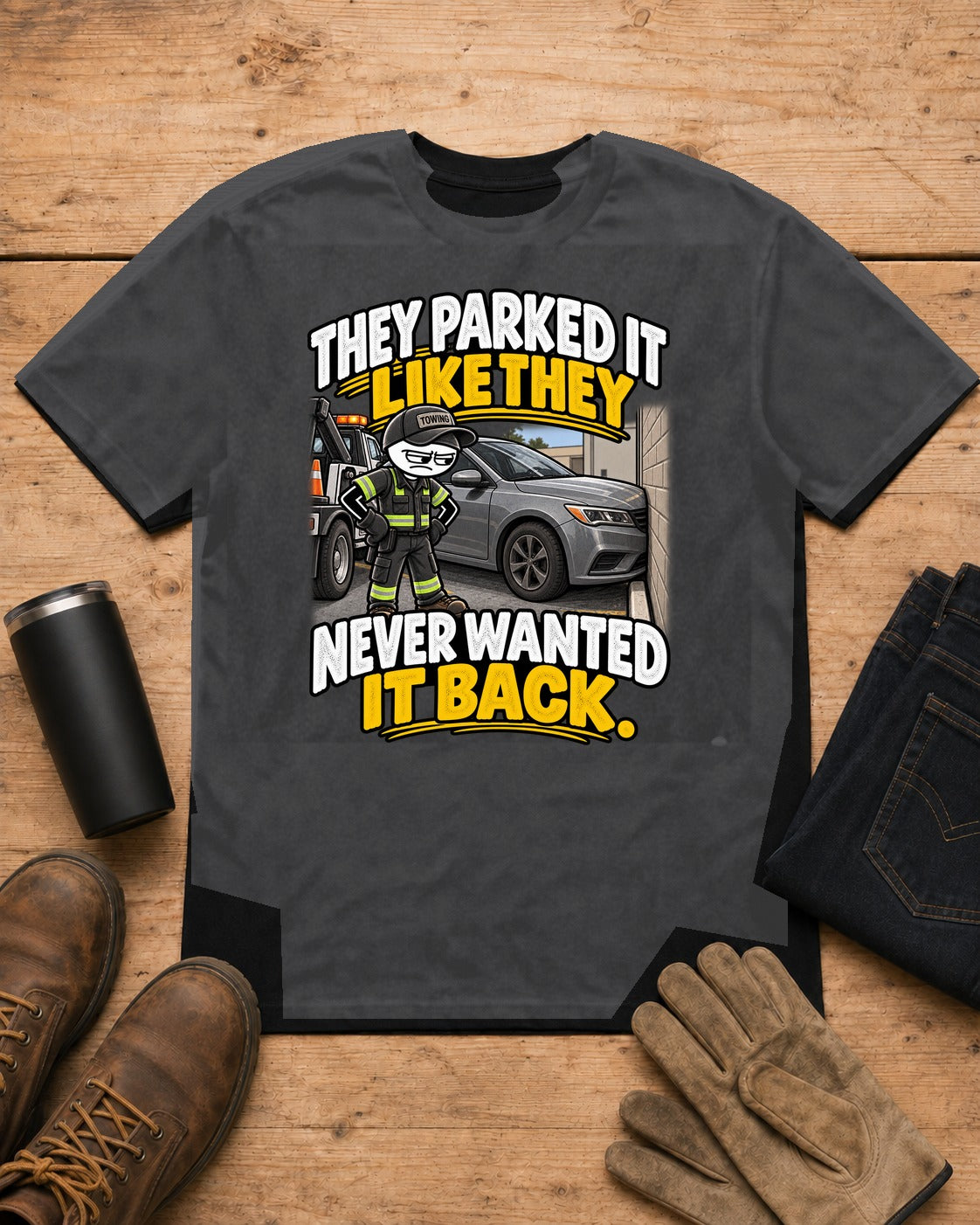 Parked It Like They Never Wanted It Back | Towing T-Shirt