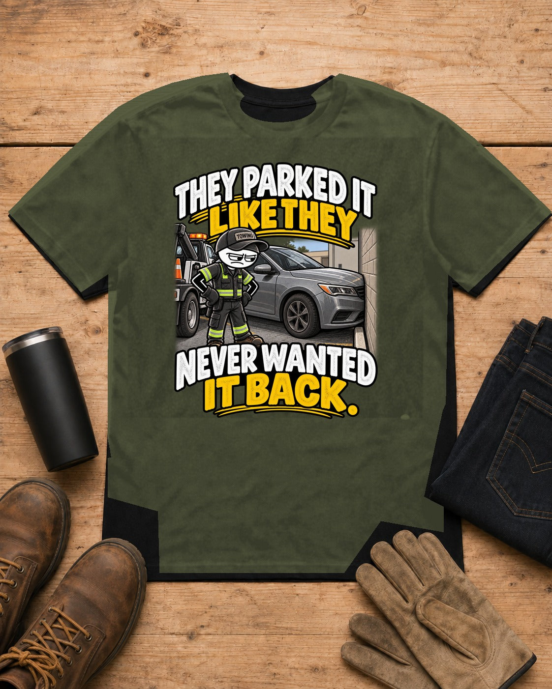 Parked It Like They Never Wanted It Back | Towing T-Shirt